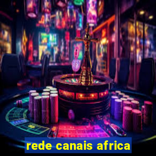 rede canais africa